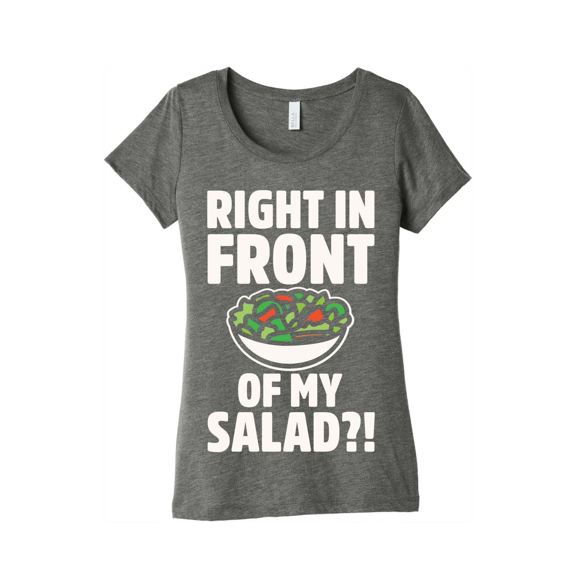 Right In Front of My Salad White Print Women's Triblend Tee